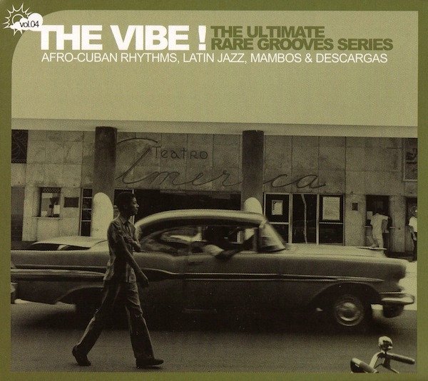 Various - The Vibe! The Ultimate Rare Grooves Series Vol. 04 Afro-Cuban Rhythms, Latin Jazz, Mambos & Descargas