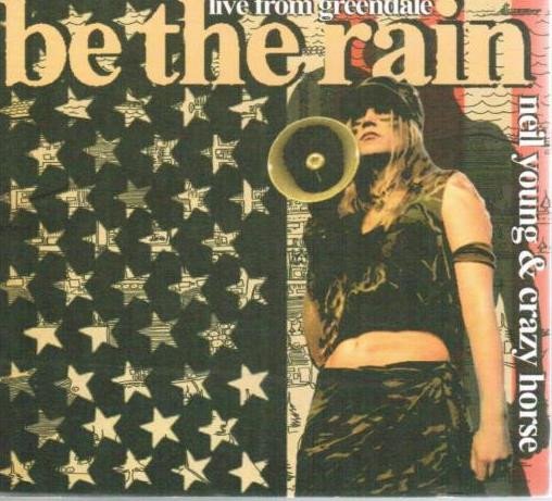 Neil Young & Crazy Horse - Live From Greendale - Be The Rain