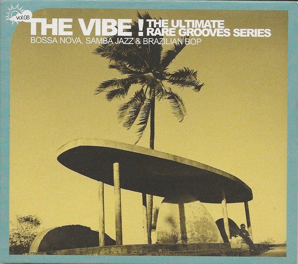 Various - The Vibe! The Ultimate Rare Grooves Series Vol. 08 Bossa Nova, Samba Jazz & Brazilian Bop