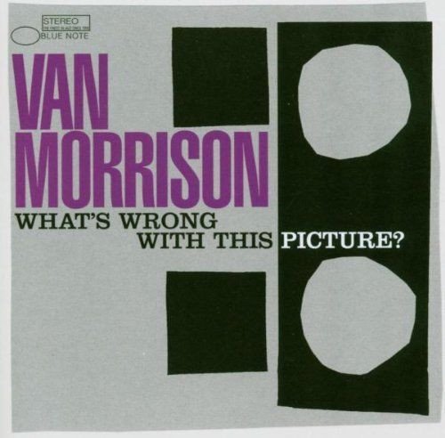 Van Morrison - What's Wrong With This Picture?