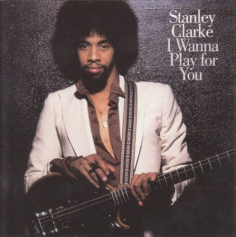 Stanley Clarke - I Wanna Play For You