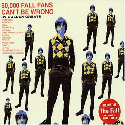 The Fall - 50,000 Fall Fans Can't Be Wrong - 39 Golden Greats