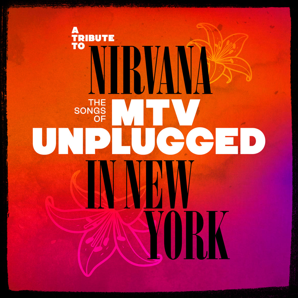 A Tribute to Nirvana : The Songs of MTV Unplugged in New York